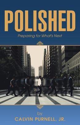 Polished: Preparing for What's Next - Calvin Purnell