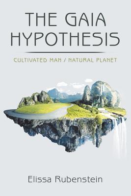 The Gaia Hypothesis: Cultivated Man/ Natural Planet - Elissa Rubenstein