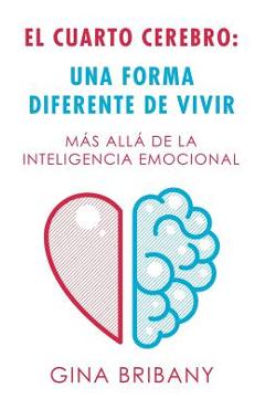 Coperta cărții 'El Cuarto Cerebro: Una Forma Differente De Vivir: Más Allá De La Inteligencia Emocional - Gina Bribany'