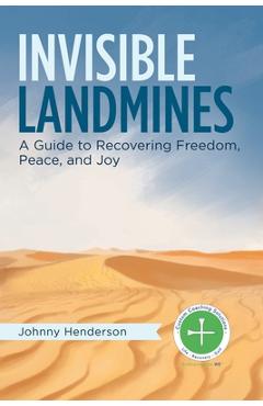 Poza produsului Invisible Landmines: A Guide to Recovering Freedom, Peace, and Joy - Johnny Henderson