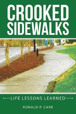 Crooked Sidewalks: Life Lessons Learned - Ronald P. Carr