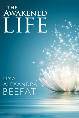 The Awakened Life - Uma Alexandra Beepat