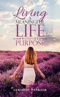 Living a Meaningful Life Without Purpose - Gershon Winkler