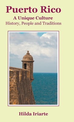 Puerto Rico, a Unique Culture: History, People and Traditions - Hilda Iriarte