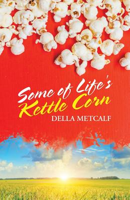 Some of Life's Kettle Corn - Della Metcalf