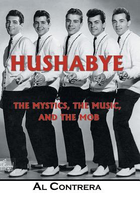 Hushabye: The Mystics, the Music, and the Mob - Al Contrera