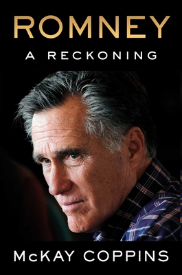 Romney: A Reckoning - Mckay Coppins