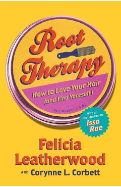 Coperta cărții 'Root Therapy: How to Love Your Hair (and Find Yourself) - Felicia Leatherwood'