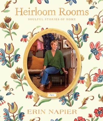 Heirloom Rooms: Soulful Stories of Home - Erin Napier
