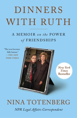 Dinners with Ruth: A Memoir on the Power of Friendships - Nina Totenberg