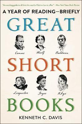 Great Short Books: A Year of Reading--Briefly - Kenneth C. Davis