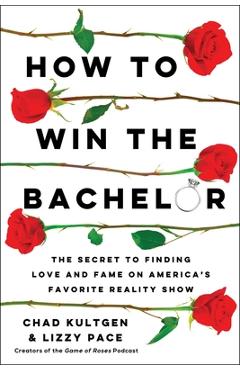 Poza produsului How to Win the Bachelor: The Secret to Finding Love and Fame on America's Favorite Reality Show - Chad Kultgen