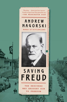 Saving Freud: The Rescuers Who Brought Him to Freedom - Andrew Nagorski