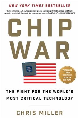 Chip War: The Fight for the World's Most Critical Technology - Chris Miller