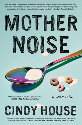 Mother Noise: A Memoir - Cindy House