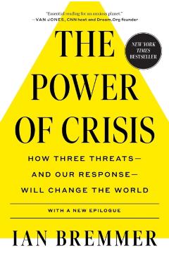The Power of Crisis: How Three Threats - And Our Response - Will Change the World - Ian Bremmer