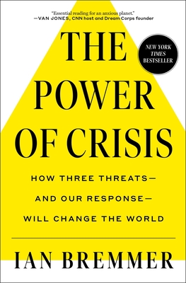 The Power of Crisis: How Three Threats - And Our Response - Will Change the World - Ian Bremmer