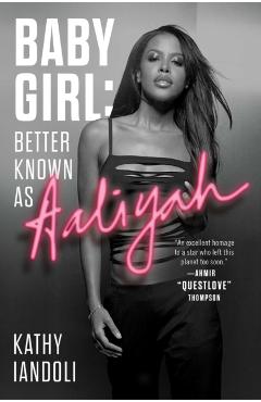 Baby Girl: Better Known as Aaliyah - Kathy Iandoli