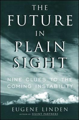 The Future in Plain Sight: Nine Clues to the Coming Instability - Eugene Linden