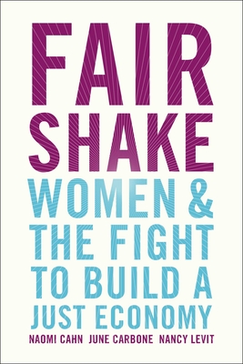 Fair Shake: Women and the Fight to Build a Just Economy - Naomi Cahn