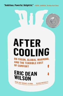 After Cooling: On Freon, Global Warming, and the Terrible Cost of Comfort - Eric Dean Wilson