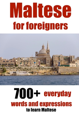 Maltese for foreigners: 700+ everyday words and expressions to learn Maltese - Alain De Raymond