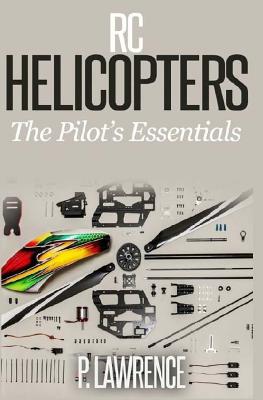 Rc Helicopters: The Pilot's Essentials - Paul Lawrence