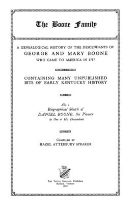The Boone Family: A Genealogical History Of The Descendants Of George And Mary Boone Who Came To America In 1717 - Hazel Atterbury Spraker