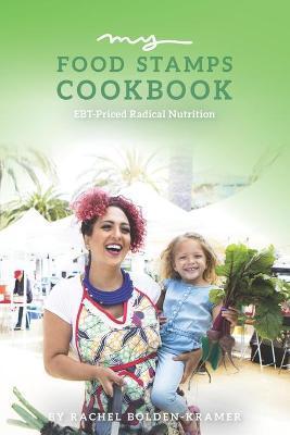 My Food Stamps Cookbook: EBT-Priced Radical Nutrition - Rachel Bolden-kramer
