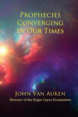 Prophecies Converging in Our Times - John Van Auken