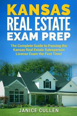 Kansas Real Estate Exam Prep: The Complete Guide to Passing the Kansas Real Estate Salesperson License Exam the First Time! - Janice Cullen