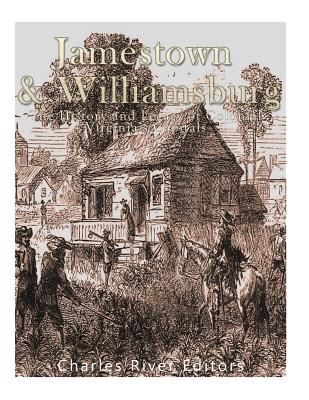Jamestown and Williamsburg: The History and Legacy of Colonial Virginia's Capitals - Charles River Editors