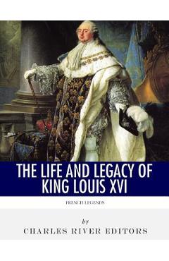 Coperta cărții 'French Legends: The Life and Legacy of King Louis XVI - Charles River Editors'