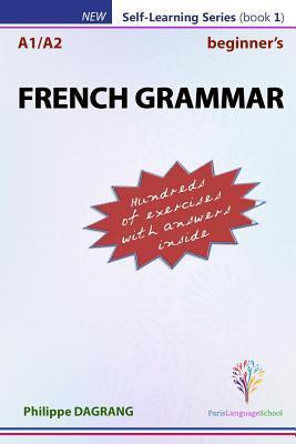 FRENCH GRAMMAR - beginner's: essential French grammar - Philippe R. Dagrang