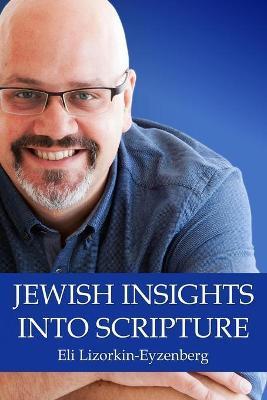 Jewish Insights Into Scripture - Eli Lizorkin-eyzenberg