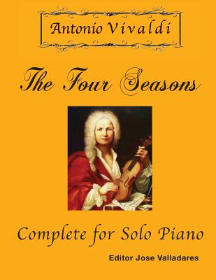 Antonio Vivaldi - The Four Seasons, Complete: for Solo Piano - Jose Valladares