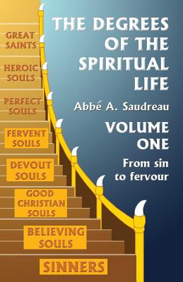 The Degrees of the Spiritual Life, Volume One: A Method of Directing Souls according to their Progress in Virtue - Bede Camm O. S. B.