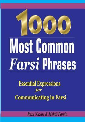 1000 Most Common Farsi Phrases: Essential Expressions for Communicating in Farsi - Mehdi Parvin