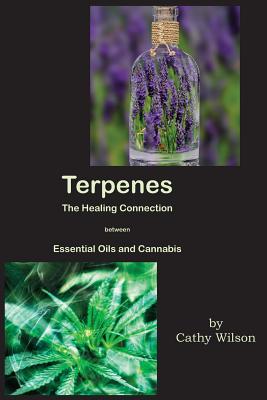 Terpenes, The Healing Connection Between Essential Oils and Cannabis - Cathy Wilson