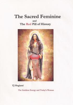 The Sacred Feminine - T. J. Hegland