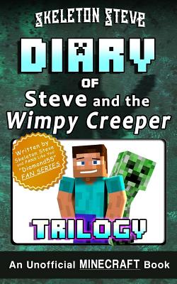 Diary of Minecraft Steve and the Wimpy Creeper Trilogy: Unofficial Minecraft Books for Kids, Teens, & Nerds - Adventure Fan Fiction Diary Series - Skeleton Steve