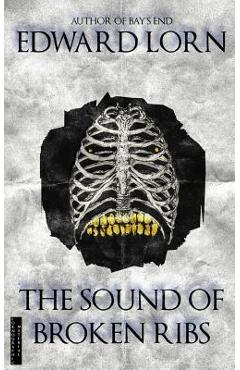 Coperta cărții 'The Sound of Broken Ribs - Edward Lorn'