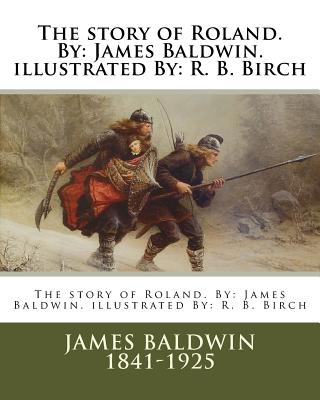 The story of Roland. By: James Baldwin. illustrated By: R. B. Birch - R. B. Birch