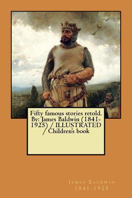 Fifty famous stories retold. By: James Baldwin (1841-1925) / ILLUSTRATED / Children's book - James Baldwin 1841-1925