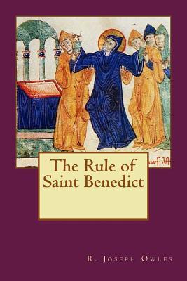 The Rule of Saint Benedict - R. Joseph Owles