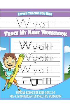 Poza produsului Wyatt Letter Tracing for Kids Trace my Name Workbook: Tracing Books for Kids ages 3 - 5<br> Pre-K & Kindergarten Practice Workbook<br> - Wyatt Books