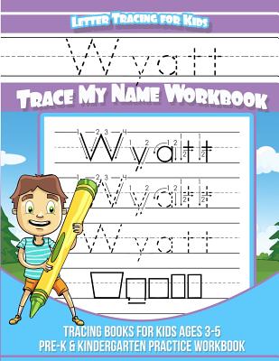 Wyatt Letter Tracing for Kids Trace my Name Workbook: Tracing Books for Kids ages 3 - 5<br> Pre-K & Kindergarten Practice Workbook<br> - Wyatt Books