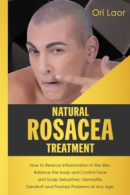 Coperta cărții 'Natural Rosacea Treatment: How to Reduce Inflammation in the Skin, Balance the body and Control Face and Scalp'