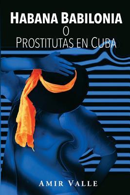Habana Babilonia: o Prostitutas en Cuba - Amir Valle
