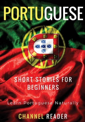 Portuguese Short Stories for Beginners: Learn Portuguese Naturally - Beatriz Santos